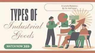 Types of Industrial Goods | Section 3 | As level Business | Marketing | Syllabus 2023