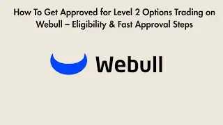 How To Get Approved for Level 2 Options Trading on Webull &ndash; Eligibility & Fast Approval Steps
