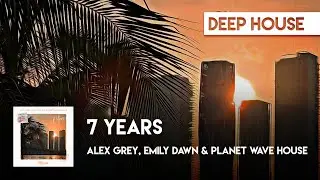 Deep House Cover | Alex Grey, Emily Dawn & Planet Wave House - 7 Years