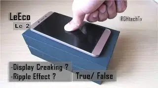 LeEco Le 2 | Display Creaking, Screen Issues, Ripple Effect - Doubts cleared