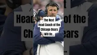 The Bears Next Head Coach Must Be...
