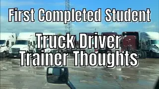 Completed Training My First Student | Millis Transfer | My Thoughts On Being A Truck Driver Trainer