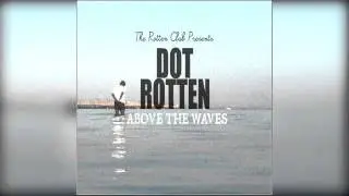 Dot Rotten - Above The Waves (EP)