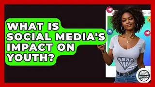 What Is Social Media's Impact On Youth? - Trend Unwrapper