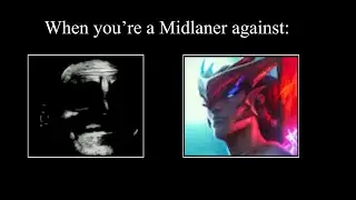 When you're a Midlaner against...