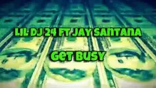 Lil Dj24 &ldquo;Get Busy&rdquo; Ft. Jay Santana (Official Lyric Video) [Prod. By 2xVisions]