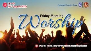 OPA FRIDAY MORNING WORSHIP SERVICE 25-08-2023