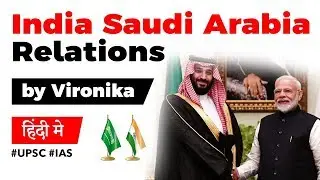 India Saudi Arabia relations, Analysis of PM Modi's latest visit to Kingdom, Current Affairs 2019