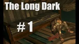 Выживаем в The Long Dark # 1 Собираем ВСЁ что увидим