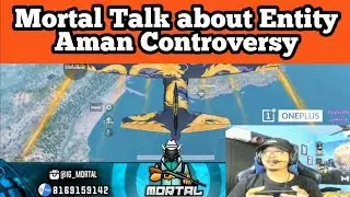 Mortal Talk about Entity Aman Controversy and shorted out