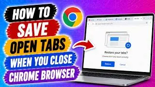 How To Save Open Tabs When You Close Chrome Browser | How To Create Tab Groups in Chrome (2025)