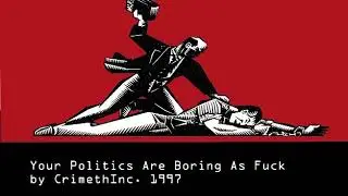 Your Politics are Boring as Fuck by CrimethInc