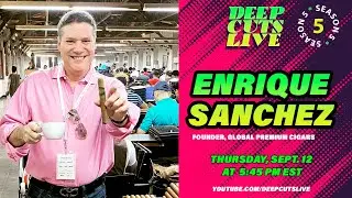 Deep Cuts Live, Episode 153: Enrique Sanchez, Global Premium Cigars