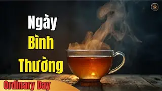 Một Ngày Không Có Gì Đặc Biệt, Nhưng Vẫn Đáng Trân Trọng | Giàu Tỉnh Thức
