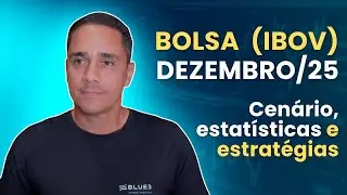 Bolsa para dezembro/25. Cen&aacute;rio, dados relevantes e estrat&eacute;gias | An&aacute;lise Especial