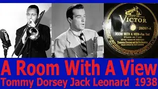 A Room With A View - Tommy Dorsey - Jack Leonard - 1938
