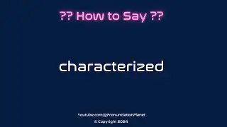 How to Pronounce Characterized? (CORRECTLY) | Pronunciation Planet