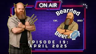 Bearded Beer Pod Episode 19: April 2025