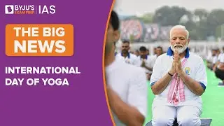 International Yoga Day | Indian PM Modi's Diplomatic Soft Power at Work | UPSC/IAS 2022-2023