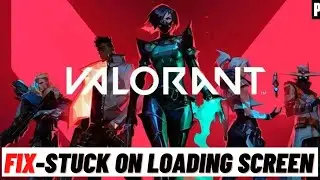 How to Fix Valorant Stuck on Loading Screen