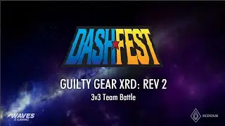 Dashfest 2019 @ Waves EGaming - Guilty Gear Xrd: REV 2 3v3 Teams