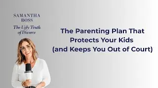 The Parenting Plan That Protects Your Kids