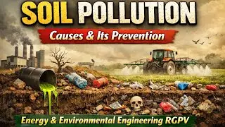 Introduction to Soil Pollution | Causes & its prevention | Energy & Environmental Engineering RGPV