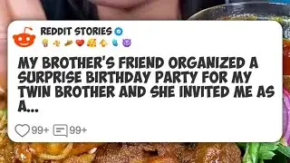 My brother&rsquo;s friend organized a surprise birthday party for my TWIN brother and she #reddit 
