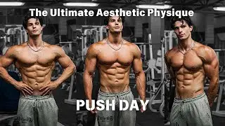 HOW TO BUILD THE ULTIMATE AESTHETIC PHYSIQUE | EP.1 PUSH DAY