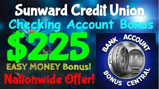 Sunward Credit Union $225 Checking Account Bonus! Nationwide Offer! NO CHEX! SUPER EASY BONUS!