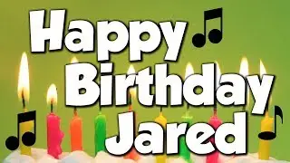 Happy Birthday Jared! A Happy Birthday Song!