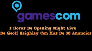 Gamescom 2021 -  (  2 Horas De Opening Night Live De Geoff Keighley Con Mas De 30 Anuncios  )