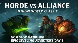 Horde vs Alliance in WoW WotLK Classic  Non Stop Ganking!  Epic Leveling Adventure Day 3