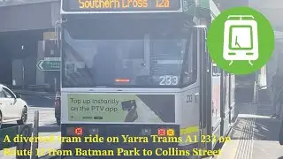A diverted tram ride on Yarra Trams A1 233 on Route 12 from Batman Park to Collins Street
