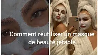 comment r&eacute;utiliser un masque de beaut&eacute; jetable