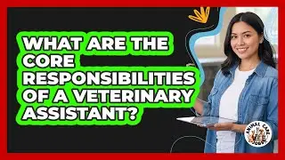 What Are The Core Responsibilities Of A Veterinary Assistant? - Animal Care Jobs