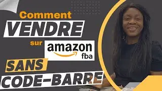 Comment VENDRE Sur AMAZON FBA FBM SANS CODE BARRE