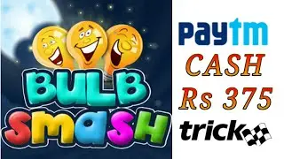 Bulb Smash Game - Earn Lots Of Paytm Cash | New Paytm TRICK | Earn Rs. 350 | Unlimited Paytm Cash