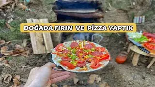 DOĞADA FIRIN VE PİZZA YAPTIK /WE MADE AN OVEN AND PİZZA İN THE NATURE/BUSHCRAFT CAMP