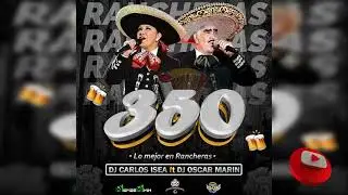 LO MEJOR EN RANCHERAS ✘ 350 LA EXCELENCIA ✘  DJ CARLOS ISEA ft DJ OSCAR MARIN
