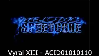 [Melodic Speedcore] Vyral XIII - ACID01010110