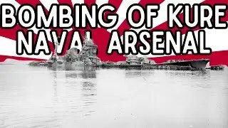 The Bombing of Kure Naval Arsenal