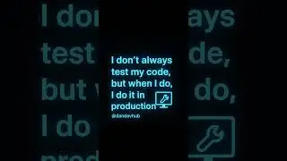 I test my code in production