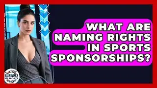 What Are Naming Rights In Sports Sponsorships? - Business In Sports
