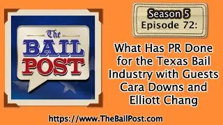 Episode 73-  What Has PR Done for The Texas Bail Industry with Guests Cara Downs and Elliott Chang