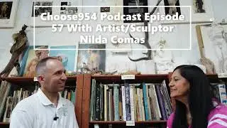 Choose954 Podcast Episode 57 Featuring Artist/Sculptor Nilda Comas