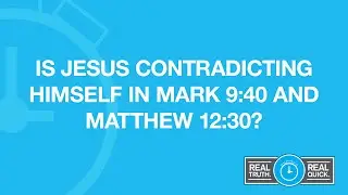 Is Jesus Contradicting Himself In Mark 9:40 and Matthew 12:30?