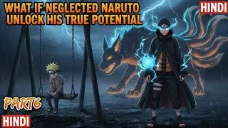 What If Neglected Naruto Unlock His True Potential | Part 6 | Hindi
