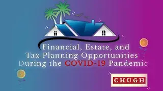 Financial, Estate, and Tax Planning Opportunities During the COVID-19 Pandemic