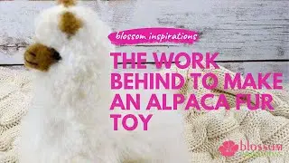 The Work Behind To Make An Alpaca Fur Toy - Blossom Inspirations